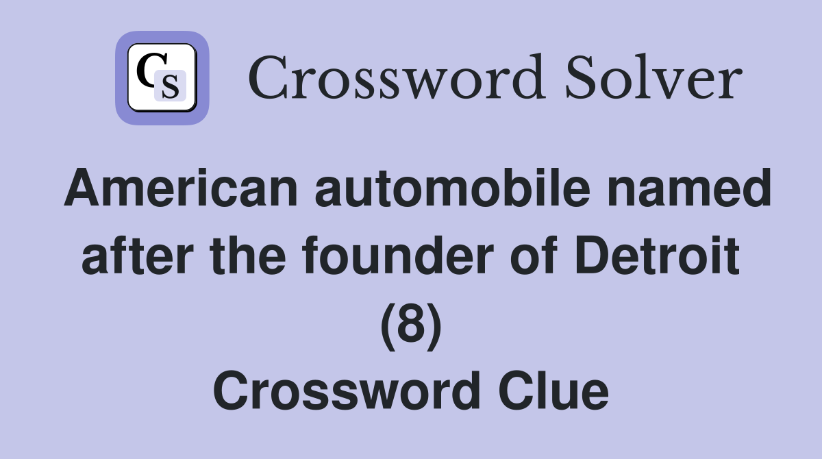 American automobile named after the founder of Detroit (8) Crossword